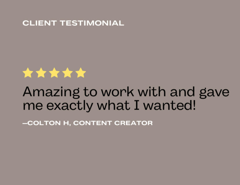 Colton H. Testimonal Amazing to work with and gave me exactly what I wanted!