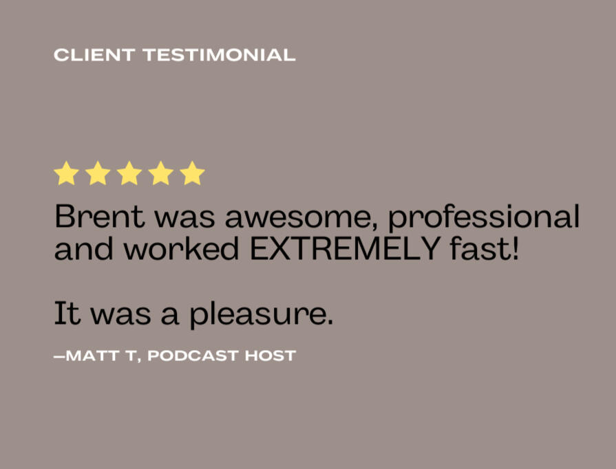 Matt T. Testimonial Brent was awesome, professional and worked EXTREMELY fast! It was a pleasure